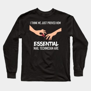 i think we just proved how nail technician are essential Long Sleeve T-Shirt